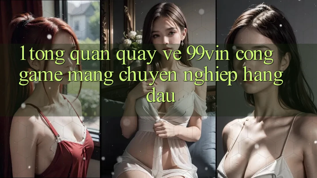 1. Tổng Quan Quay về 99vin – Cổng Game mạng Chuyên nghiệp Hàng Đầu