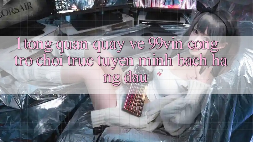 1. Tổng Quan Quay về 99vin – Cổng Trò chơi Trực Tuyến Minh bạch Hàng Đầu