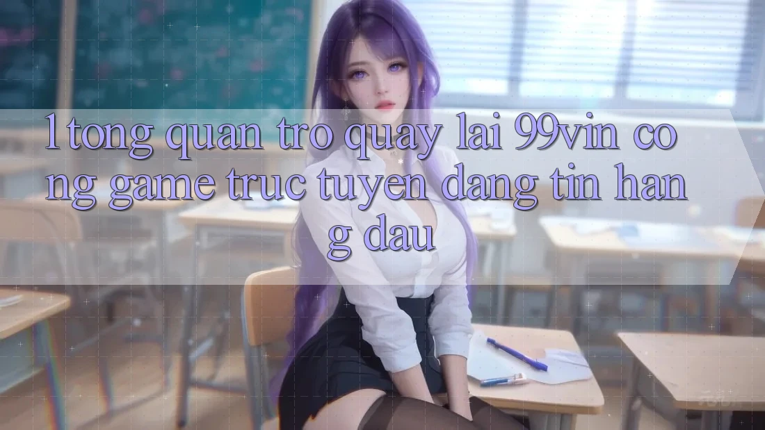 1. Tổng Quan Trở quay lại 99vin – Cổng Game Trực Tuyến Đáng tin Hàng Đầu