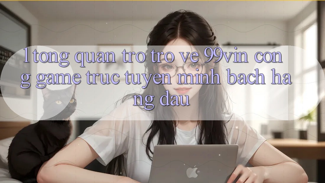 1. Tổng Quan Trở trở về 99vin – Cổng Game Trực Tuyến Minh bạch Hàng Đầu 1. Tổng Quan Trở trở về 99vin – Cổng Game Trực Tuyến Minh bạch Hàng Đầu