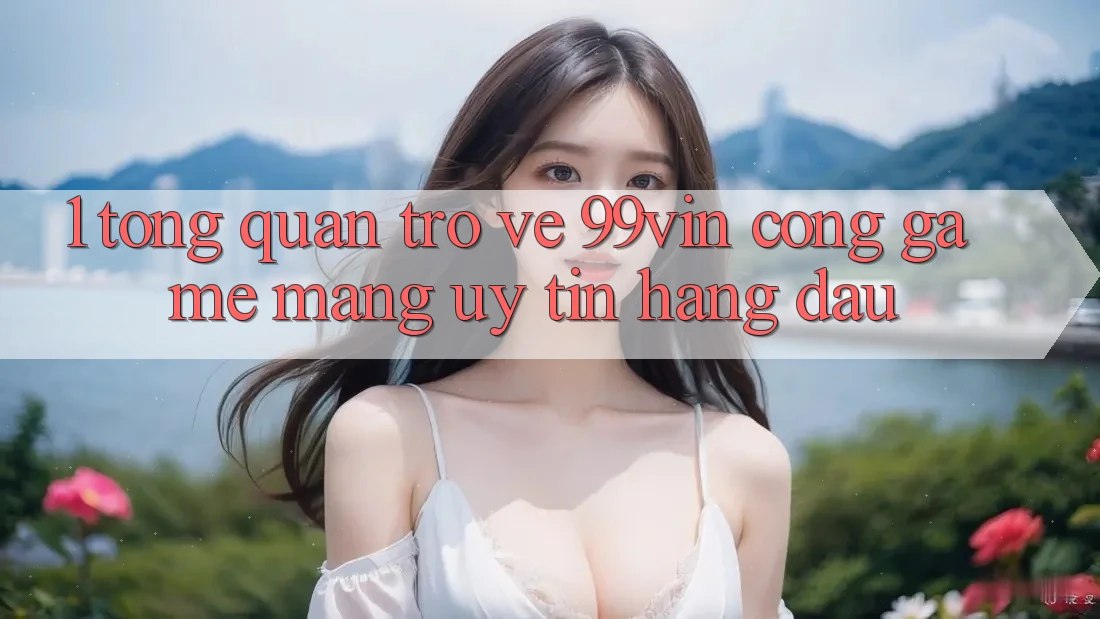 1. Tổng Quan Trở về 99vin – Cổng Game mạng Uy Tín Hàng Đầu