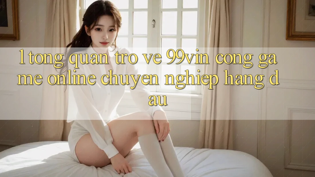 1. Tổng Quan Trở về 99vin – Cổng Game online Chuyên nghiệp Hàng Đầu