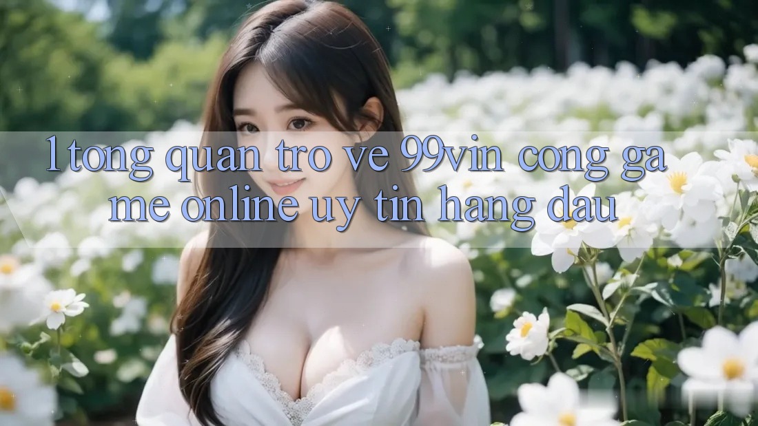 1. Tổng Quan Trở về 99vin – Cổng Game online Uy Tín Hàng Đầu