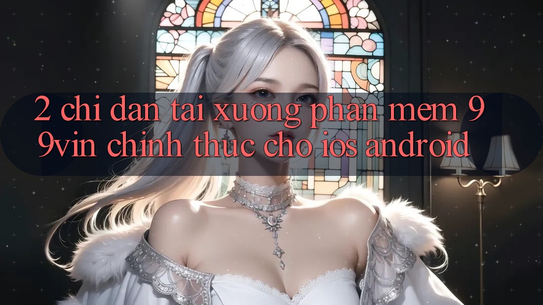 2. Chỉ dẫn Tải xuống Phần mềm 99vin Chính Thức Cho iOS & Android