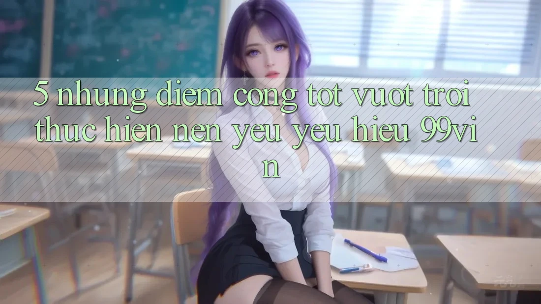 5. Những Điểm Cộng Tốt vượt trội Thực hiện Nên Yêu yêu Hiệu 99vin