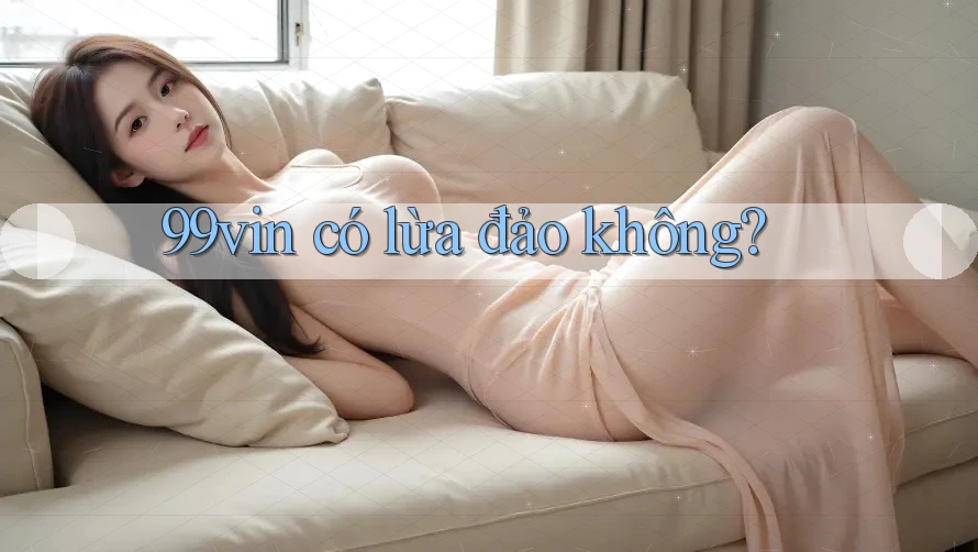 99vin có lừa đảo không?