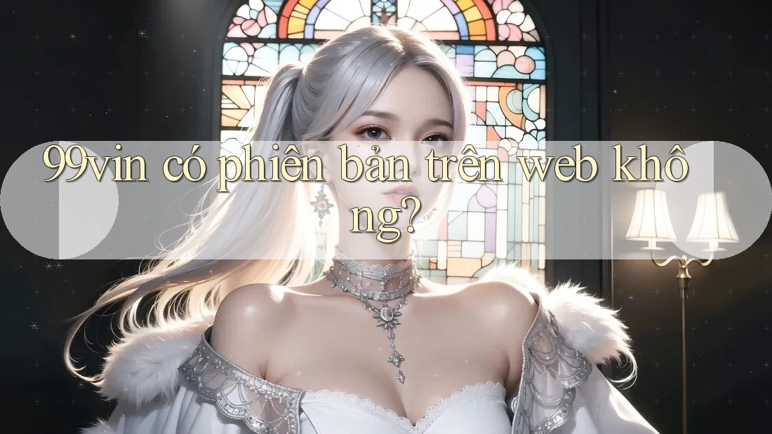 99vin có phiên bản trên web không?