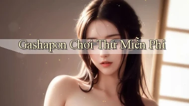 Gashapon Chơi thử miễn phí