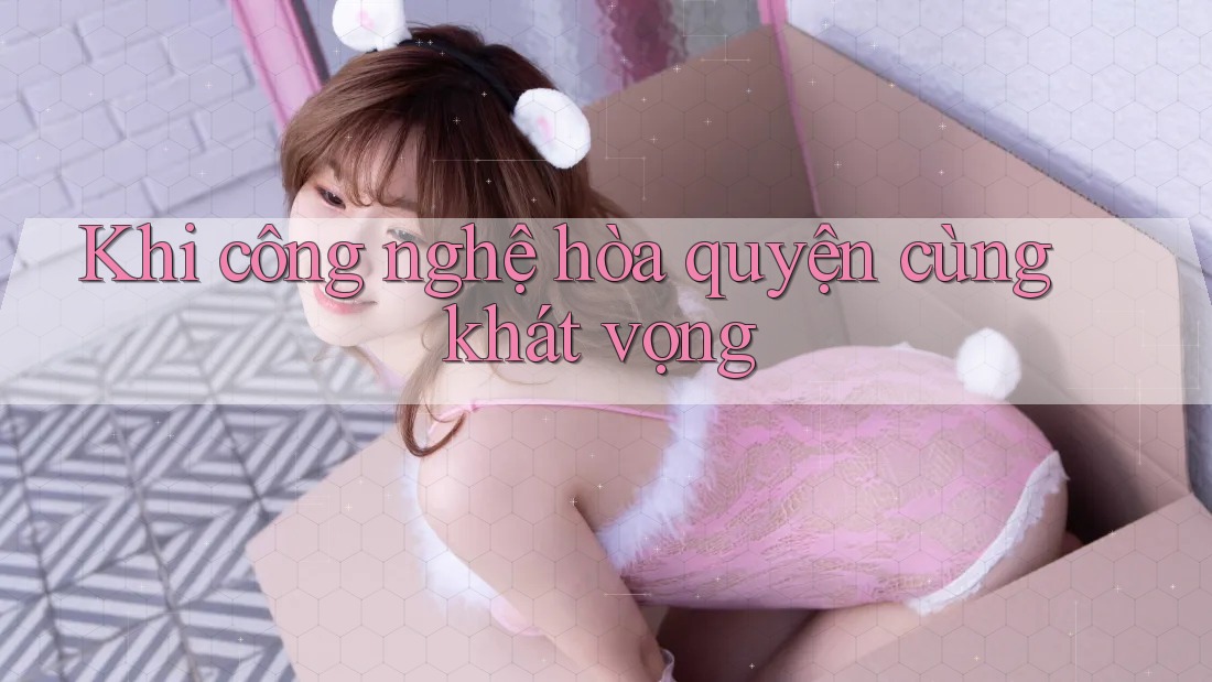 Khi công nghệ hòa quyện cùng khát vọng
