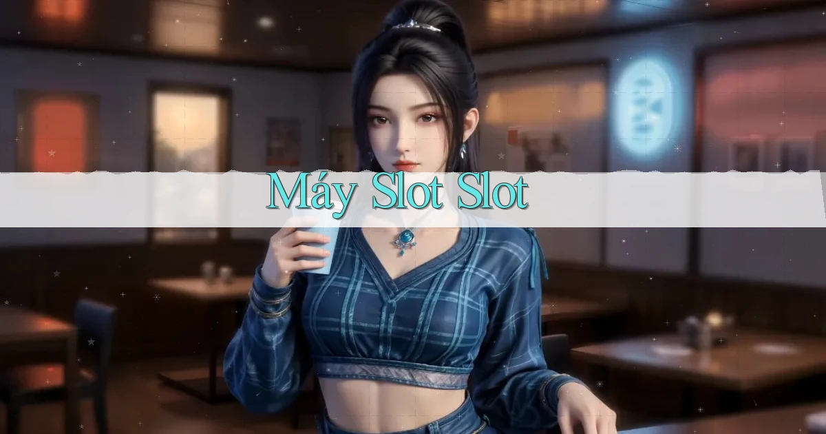 Máy slot Slot