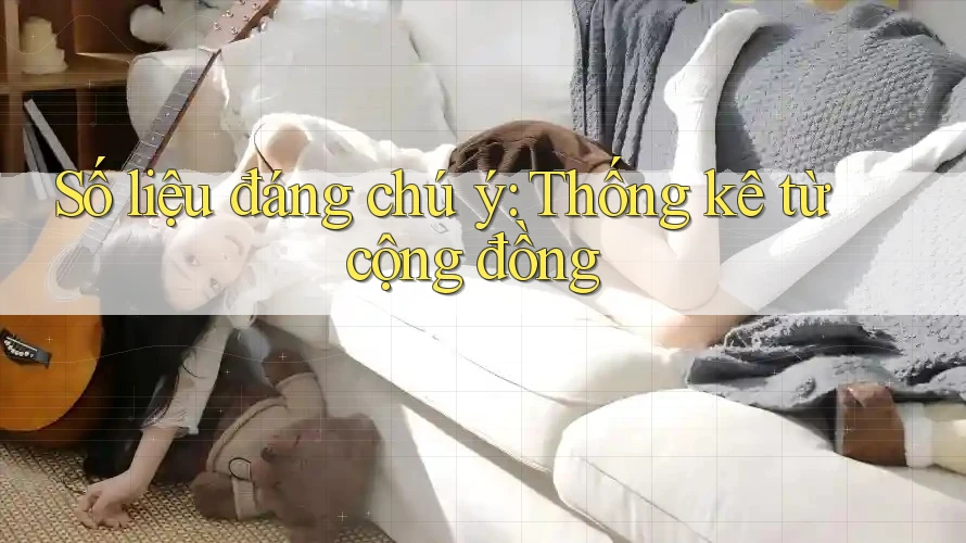 Số liệu đáng chú ý: Thống kê từ cộng đồng