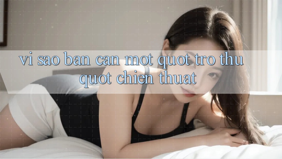 Vì Sao Bạn Cần Một " Trợ Thủ" Chiến Thuật?